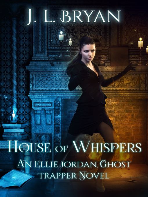 Title details for House of Whispers (Ellie Jordan, Ghost Trapper Book 5) by JL Bryan - Available